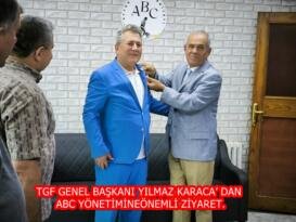 TGF GENEL BAŞKANI YILMAZ KARACA’ DAN  ABC YÖNETİMİNE ÖNEMLİ ZİYARET.